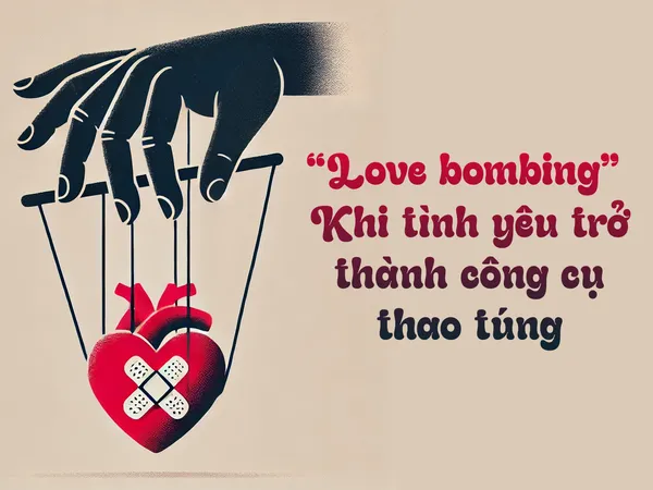 Cảnh Giác Với "Love Bombing": Làm Sao Nhận Biết Khi Tình Yêu Trở Thành Công Cụ Thao Túng?