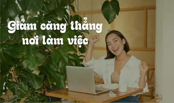 Cách Giảm Căng Thẳng Và Tăng Cường Quan Hệ Công Sở