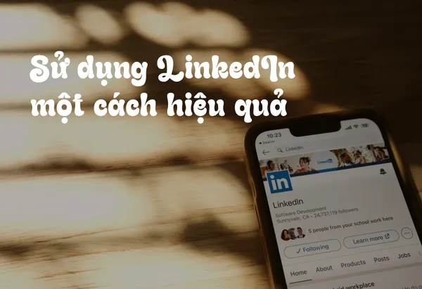 Chiến Lược Sử Dụng LinkedIn Hiệu Quả