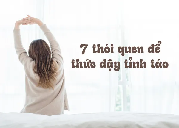 Bí Quyết Thức Dậy Tỉnh Táo: 7 Thói Quen Đơn Giản Để Nâng Cao Chất Lượng Giấc Ngủ