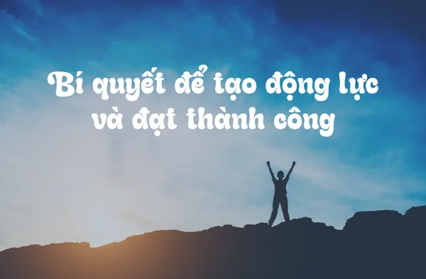 Niềm Tin Vào Nỗ Lực: Bí Quyết Để Tạo Động Lực Và Đạt Thành Công