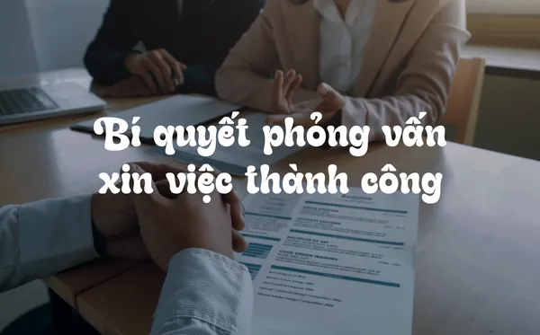 Bí Quyết Phỏng Vấn Xin Việc Thành Công