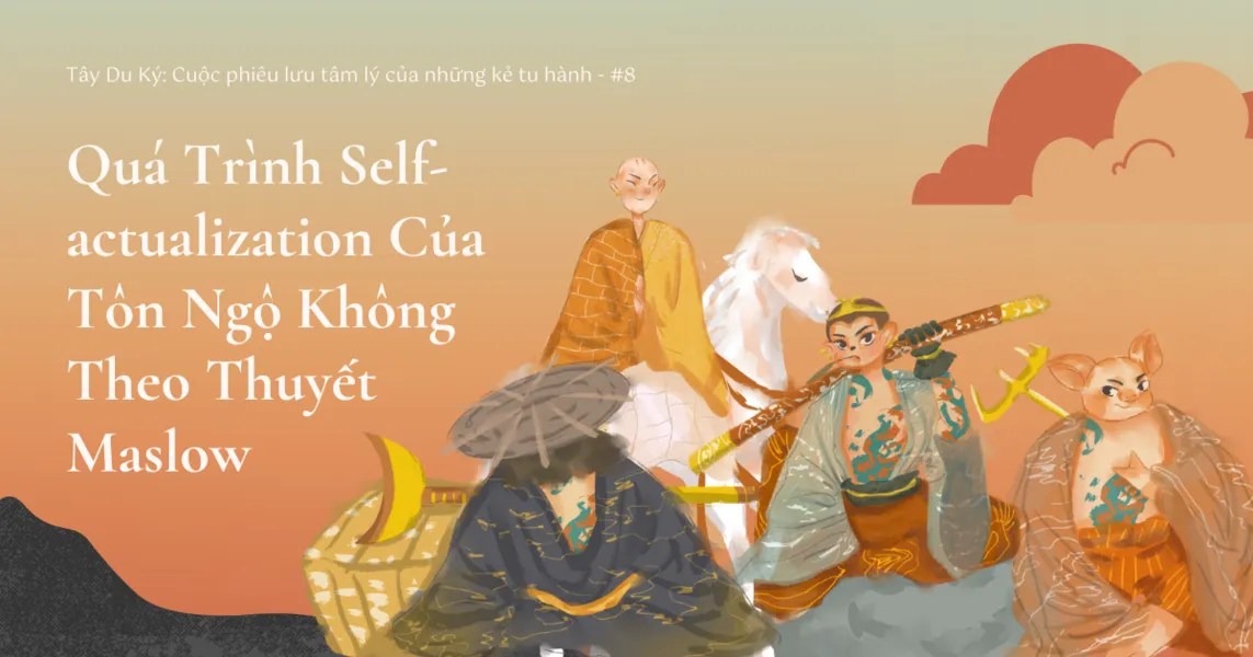 Quá Trình Self-actualization Của Tôn Ngộ Không Theo Thuyết Maslow: Sự Hoàn Thiện Từ Nhân Vật Nổi Loạn Đến Bậc Tu Đạo