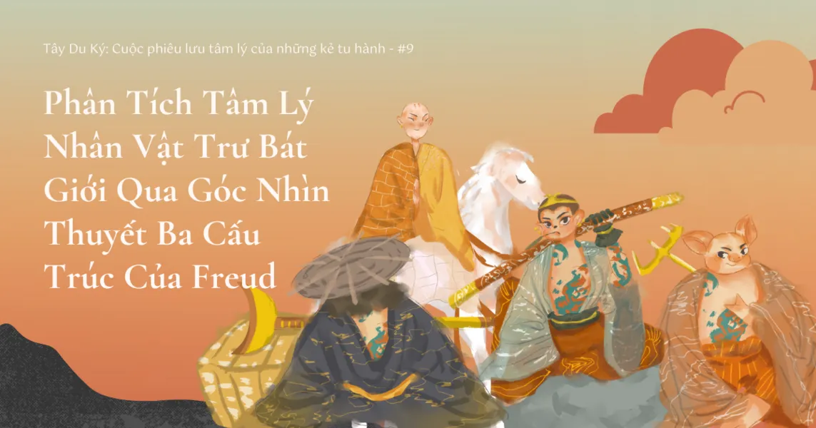 Phân Tích Tâm Lý Nhân Vật Trư Bát Giới Qua Góc Nhìn Thuyết Ba Cấu Trúc Của Freud