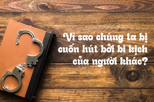 True Crime: Vì Sao Chúng Ta Bị Cuốn Hút Bởi Bi Kịch Của Người Khác?